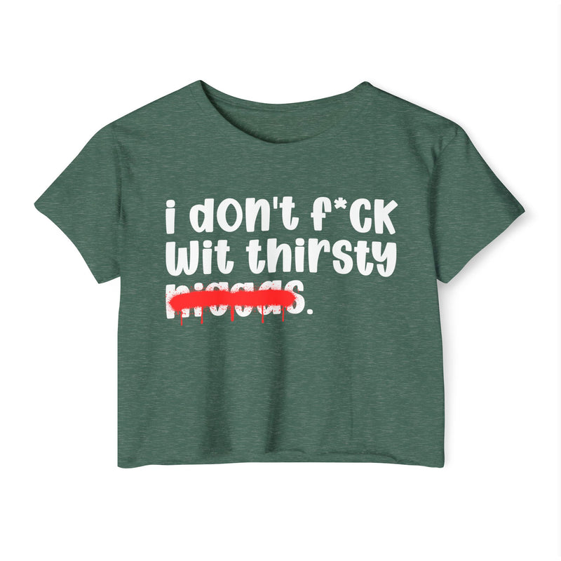 I Don't Fuck Wit Thirsty Niggas - Brutally Direct Statement Crop-top