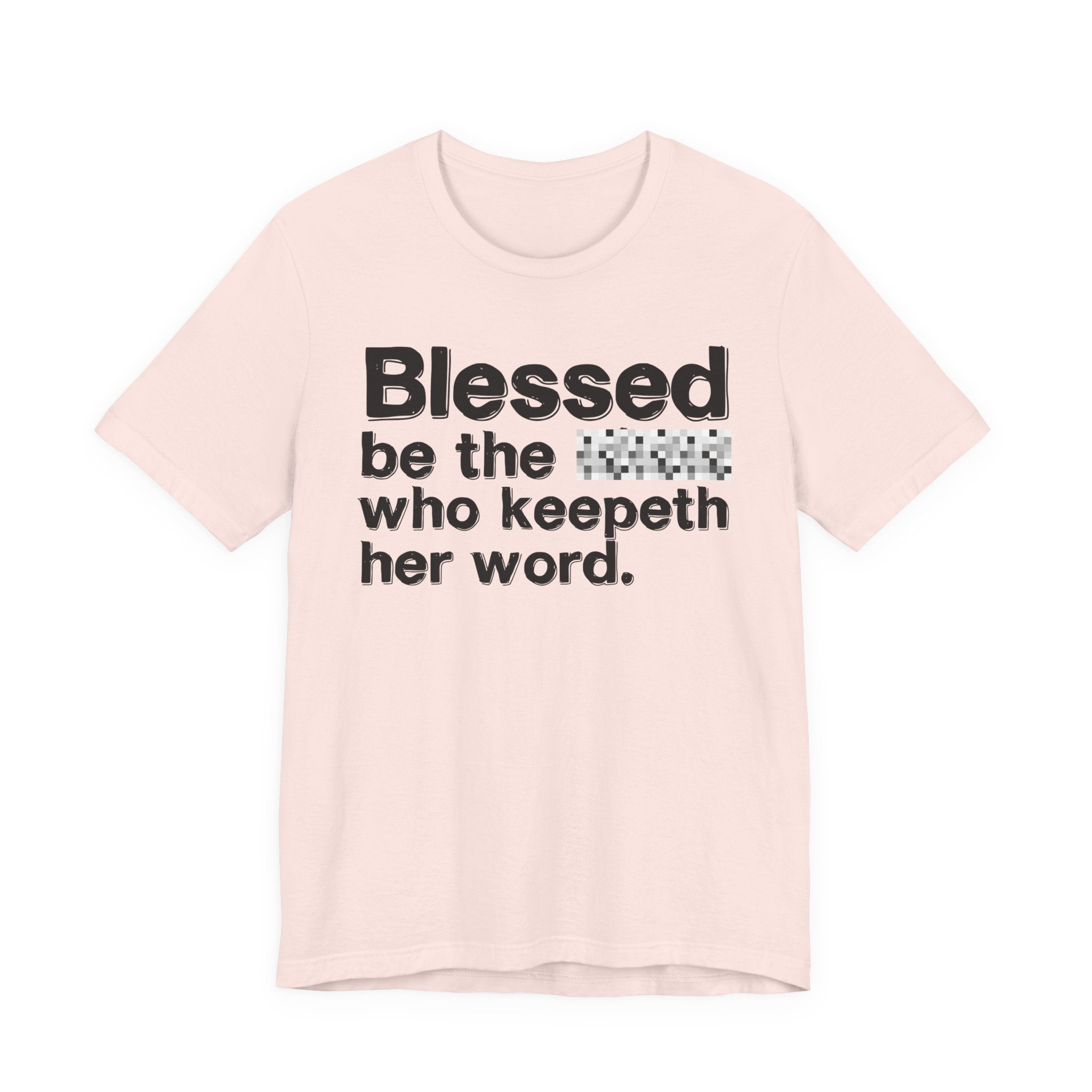 Blessed Be The [Censored] Who Keepeth Her Word - Funny Inspirational Graphic Tee