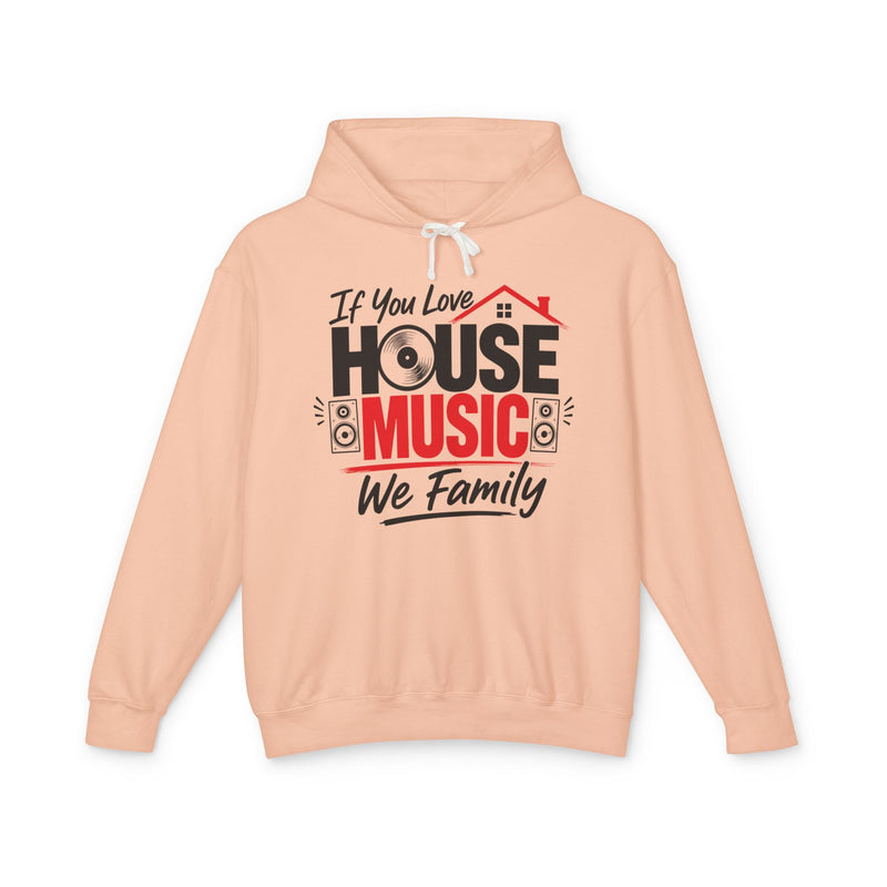 If You Love House Music We Family － House Music Lovers Hoodie