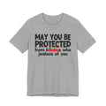 May You Be Protected From Bitches Who Jealous Of  You — Funny Protection Statement T-Shirt