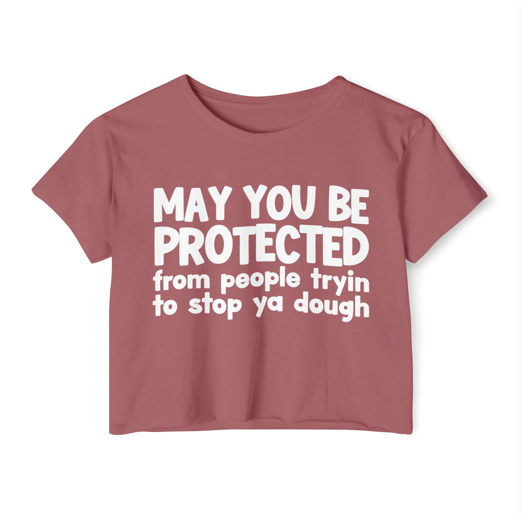 May You Be Protected From People Tryin To Stop Ya Dough - Funny Sarcastic Prayer Crop Top
