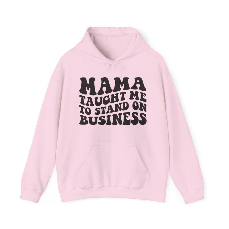 Mama Taught Me To Stand On Business — Hoodie