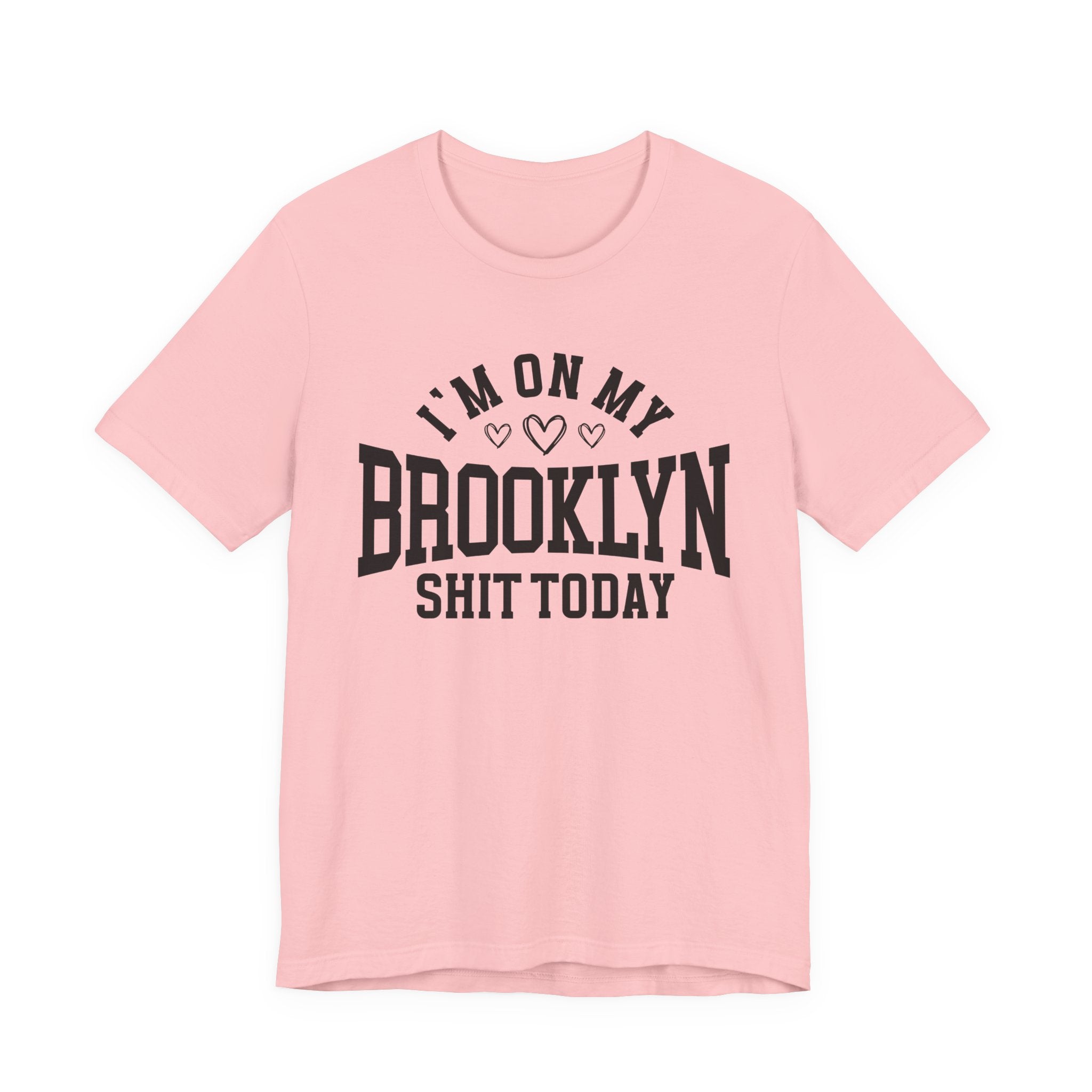 I'm On My Brooklyn Shit Today (Hearts) T-shirt