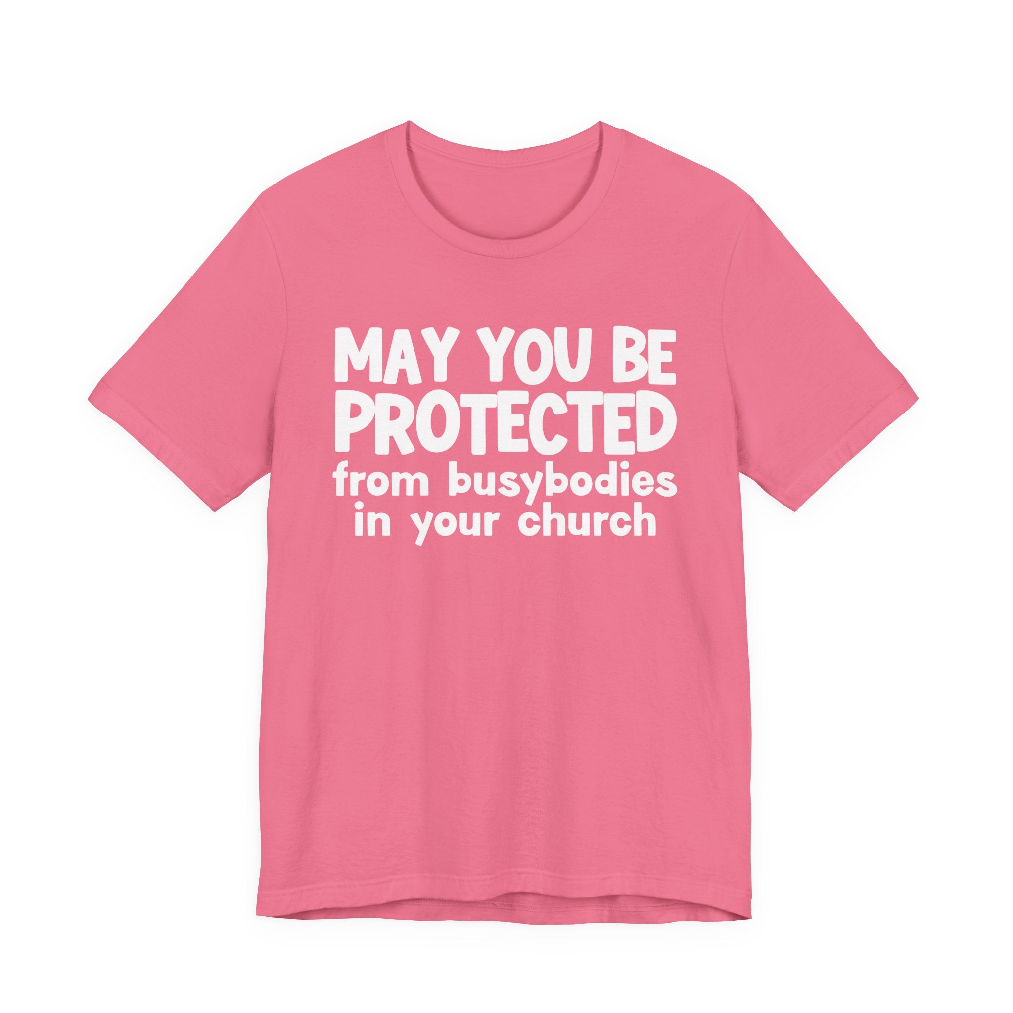 May You Be Protected From Busybodies In Your Church - Inspirational Statement T-Shirt