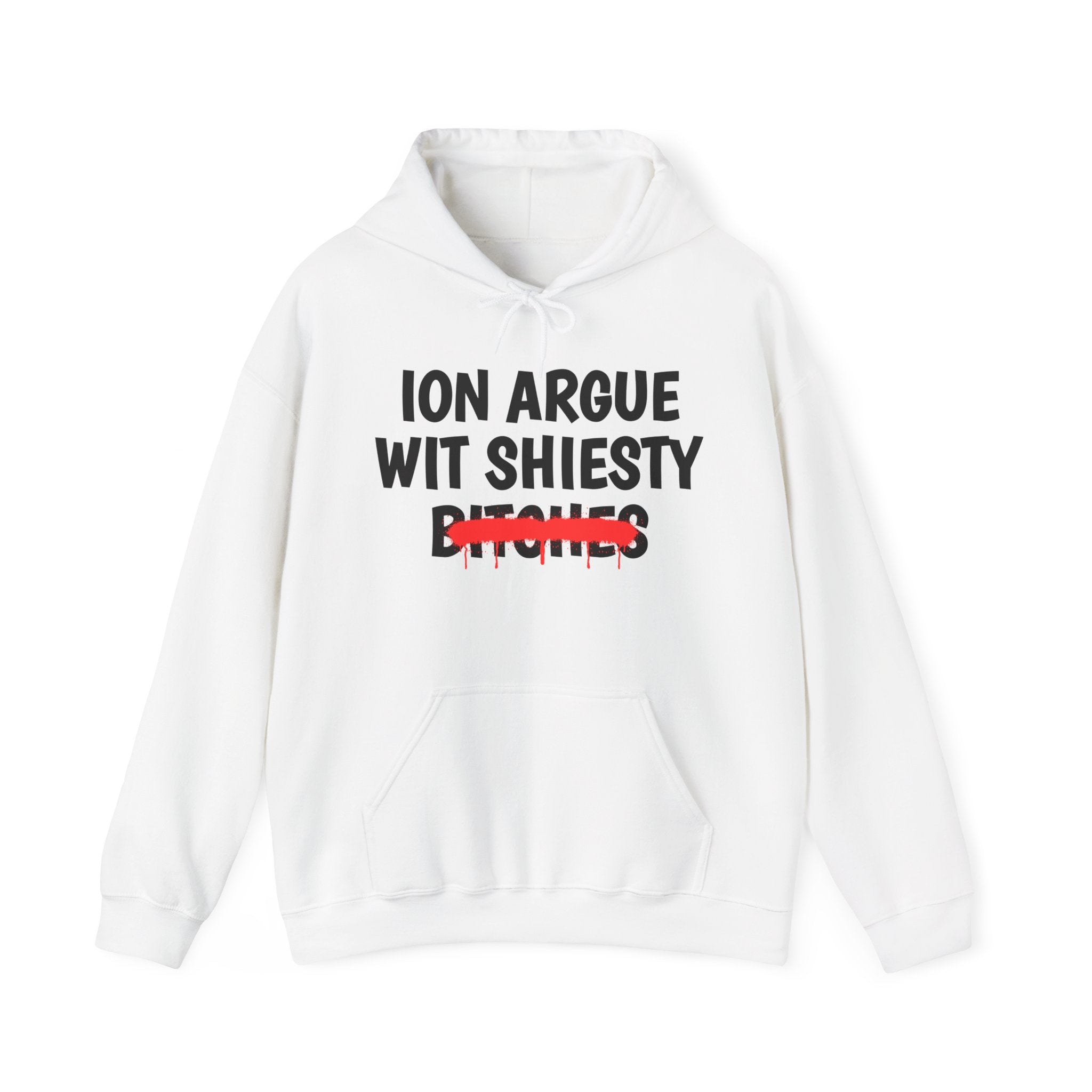 ION (I Don't) Argue Wit Shiesty Bitches — Funny Sassy Statement Hoodie