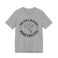 You Still Blessed Nonetheless T-shirt