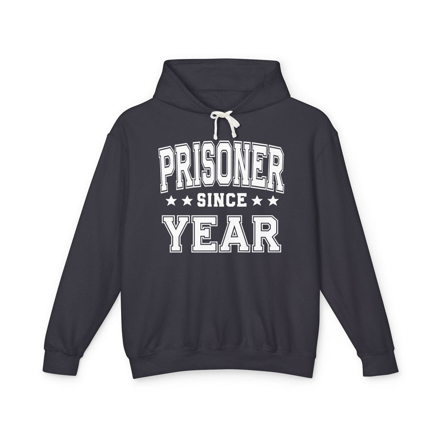 Ash hoodie with dark humorous mugshot-style lettering reading PRISONER SINCE [DATE], front flat-lay view.