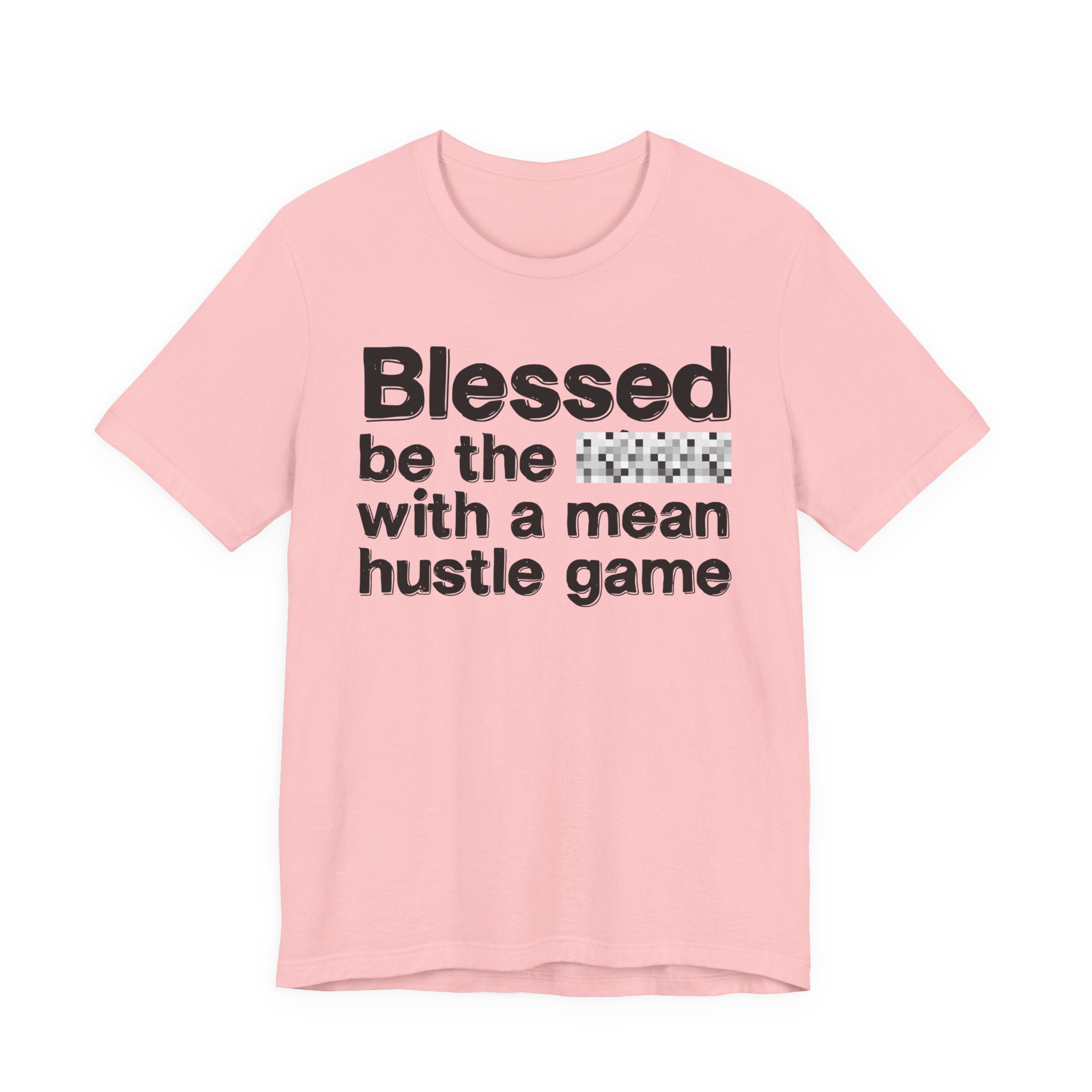 Blessed Be The Bitch With A Mean Hustle Game — Inspirational T-Shirt