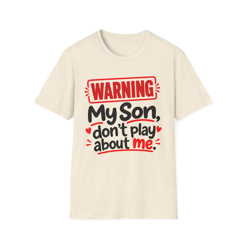 Warning — My Son Don’t Play About Me — T-Shirt back view: lettering reading 'WARNING MY SON DON'T PLAY ABOUT ME'. Street Talk Designs family statement apparel.