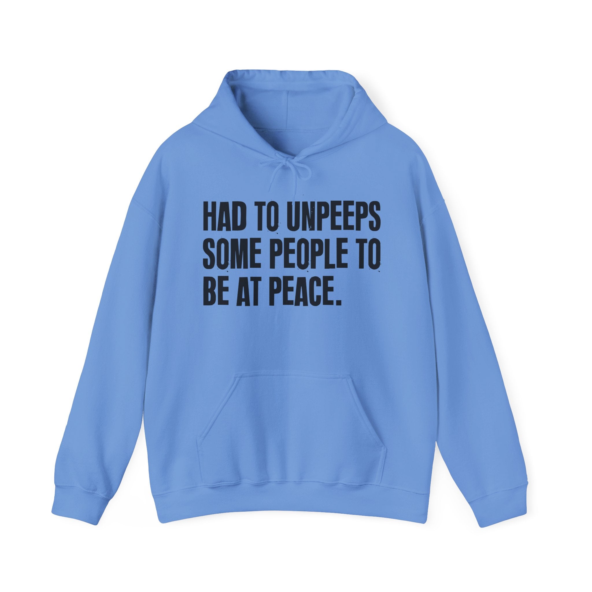 Had To Unpeeps Some People To Be At Peace — Hoodie