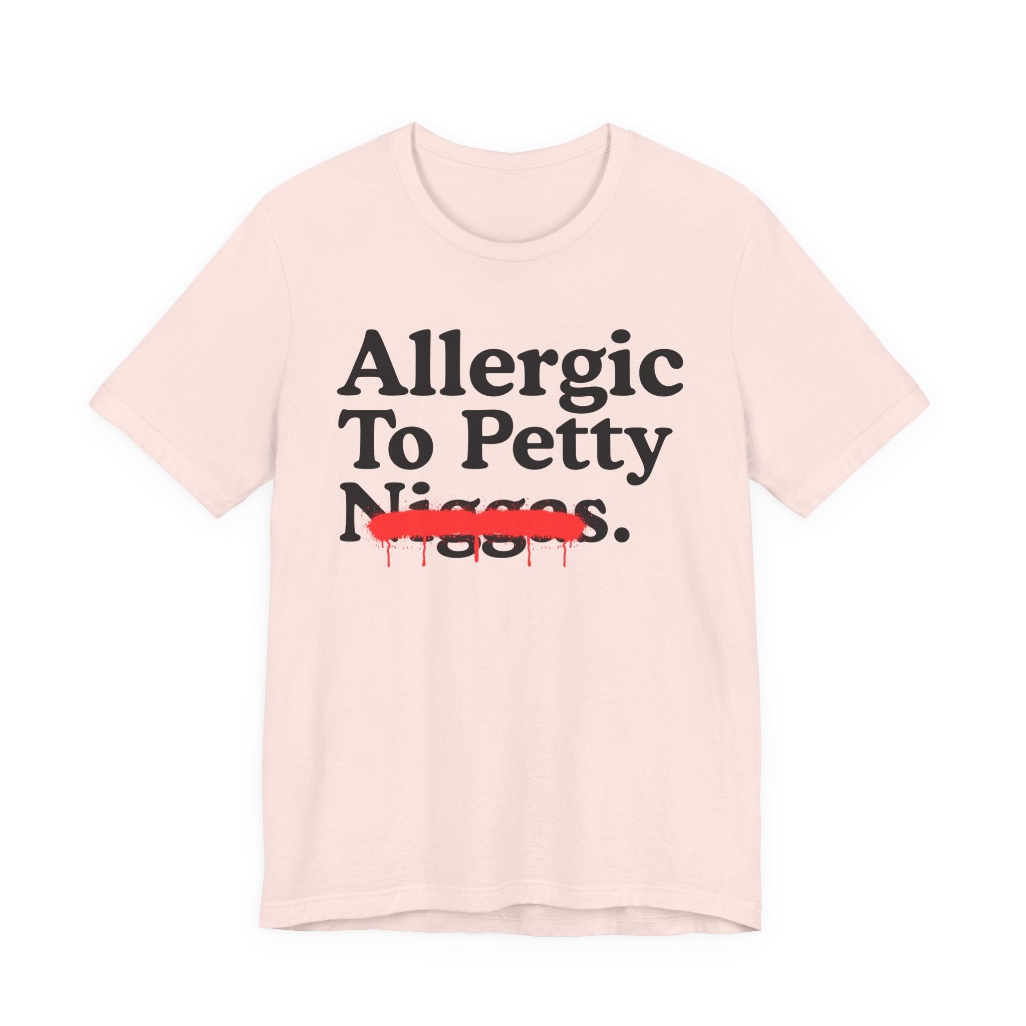 Allergic To Petty Niggas — Sarcastic Statement T-Shirt