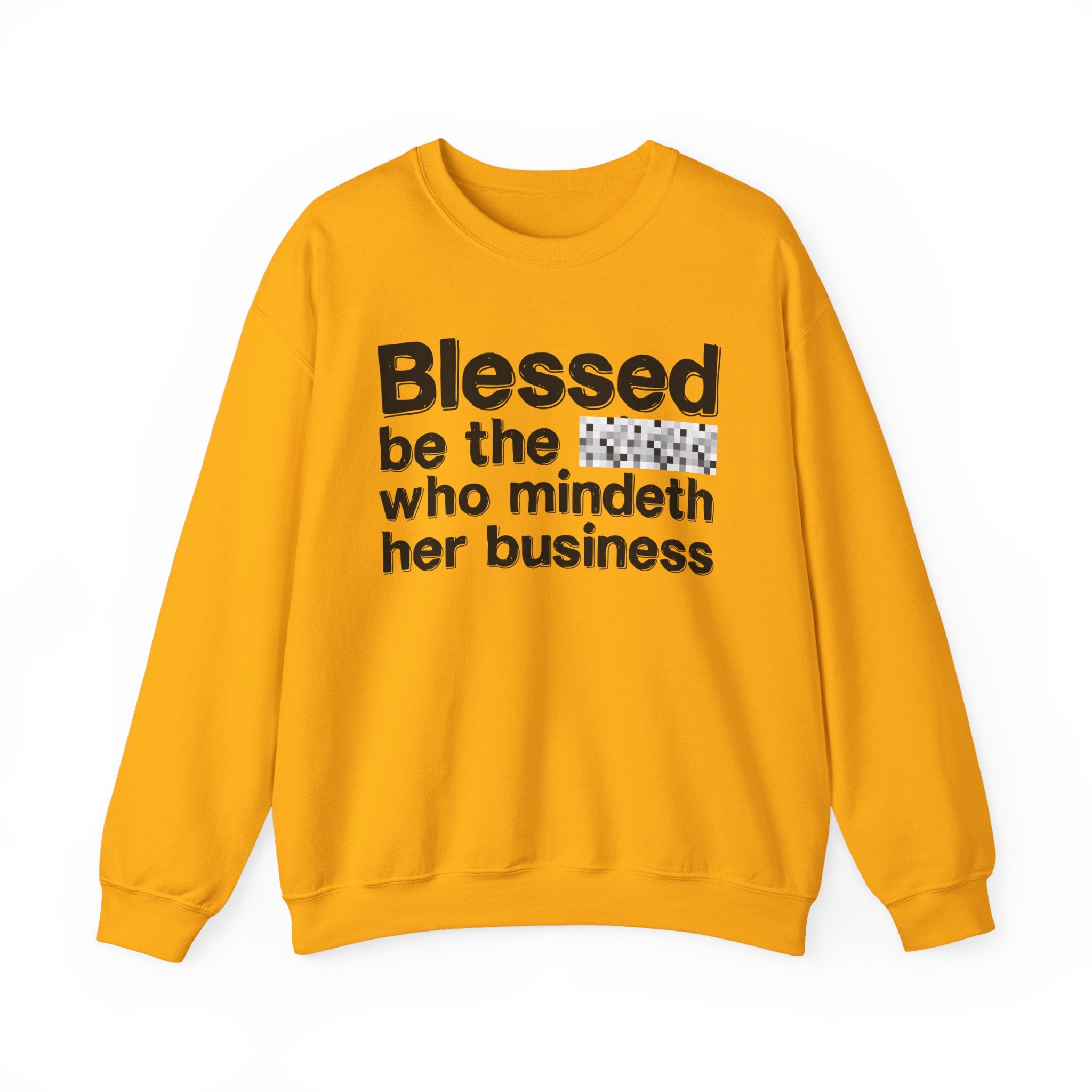Blessed Be The [Censored] Who Mindeth Her Business - Funny Inspirational Sweathsirt
