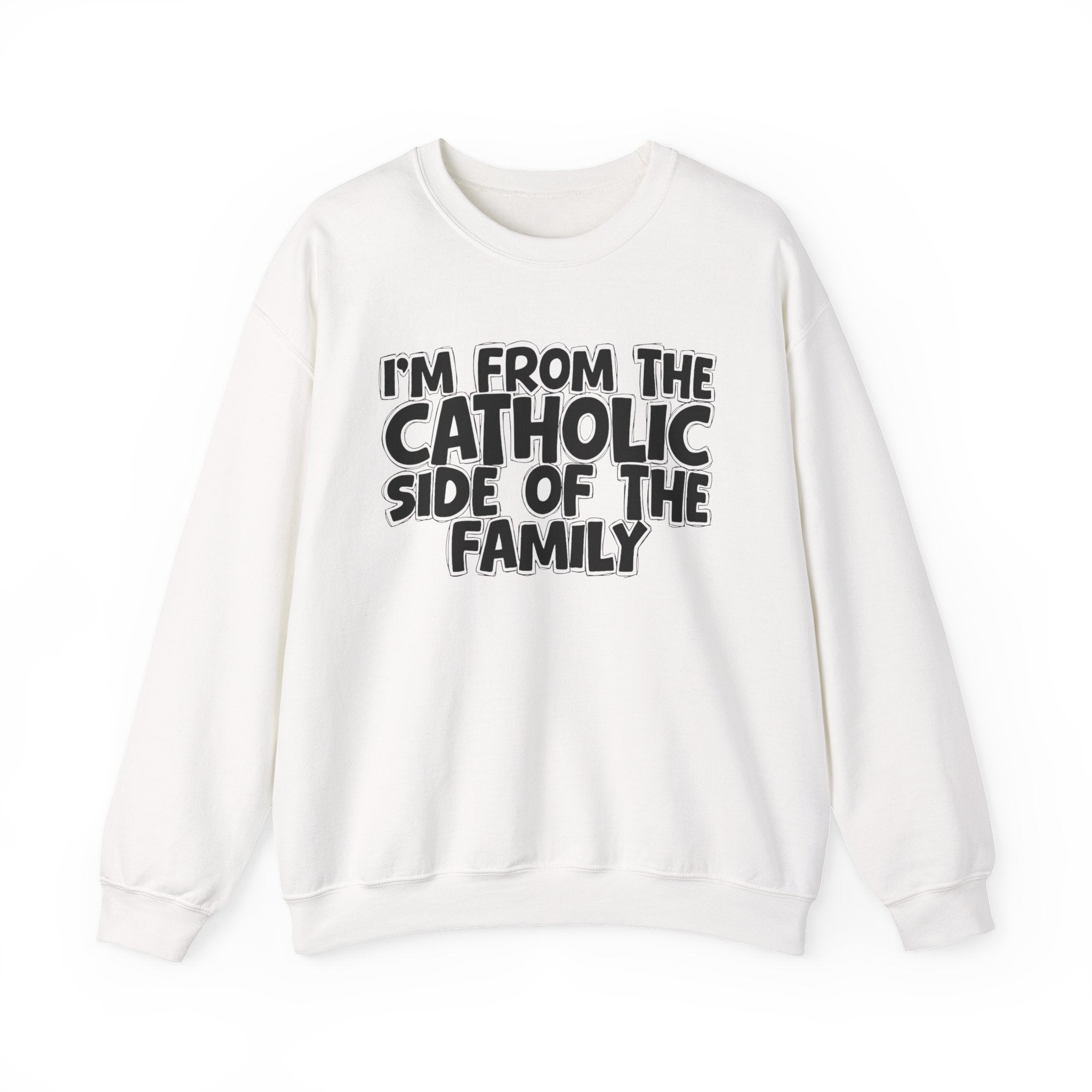 I'm From the Catholic Side of the Family - Hilarious Family Pride Sweatshirt
