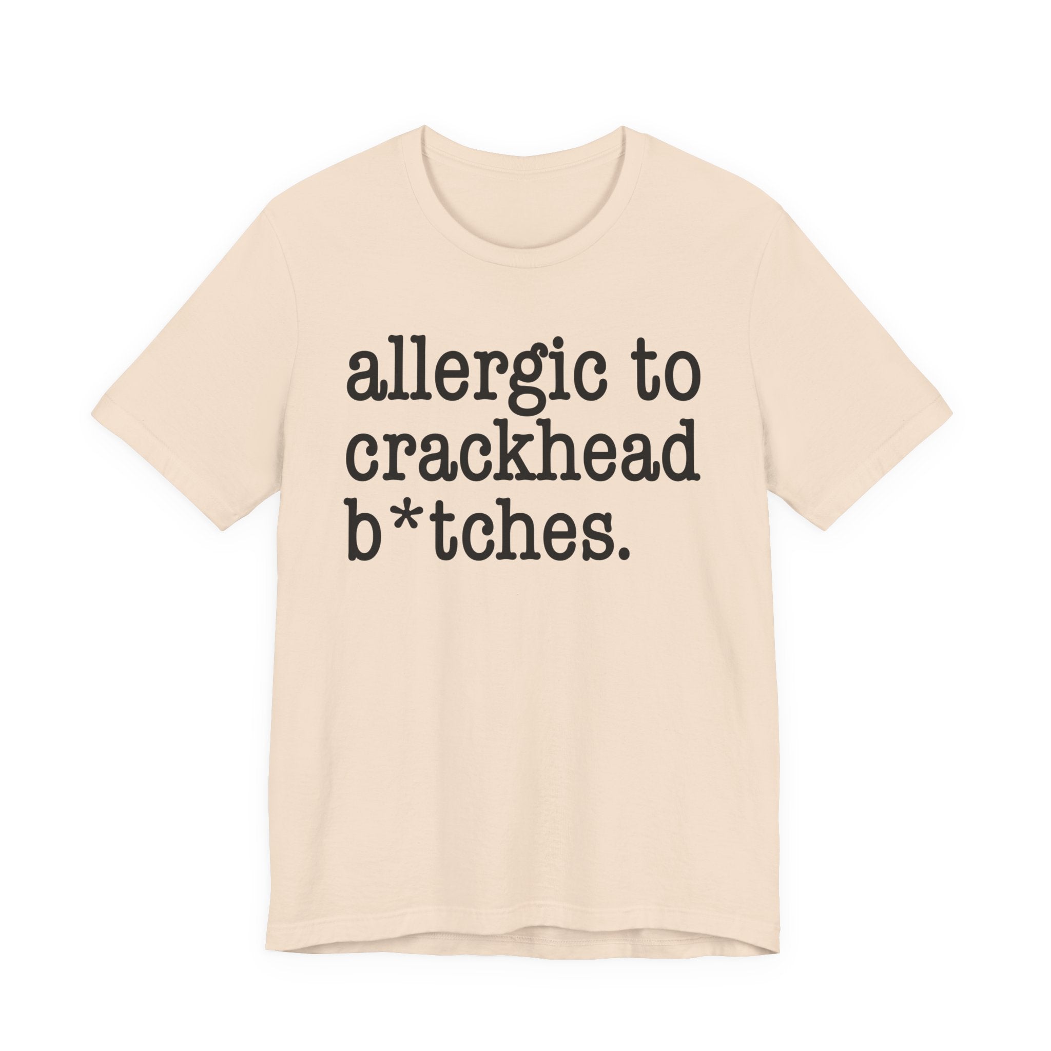 Allergic To Crackhead Bitches — T-shirt