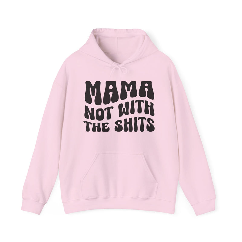 Mama Not With The Shits Hoodie (solid print)