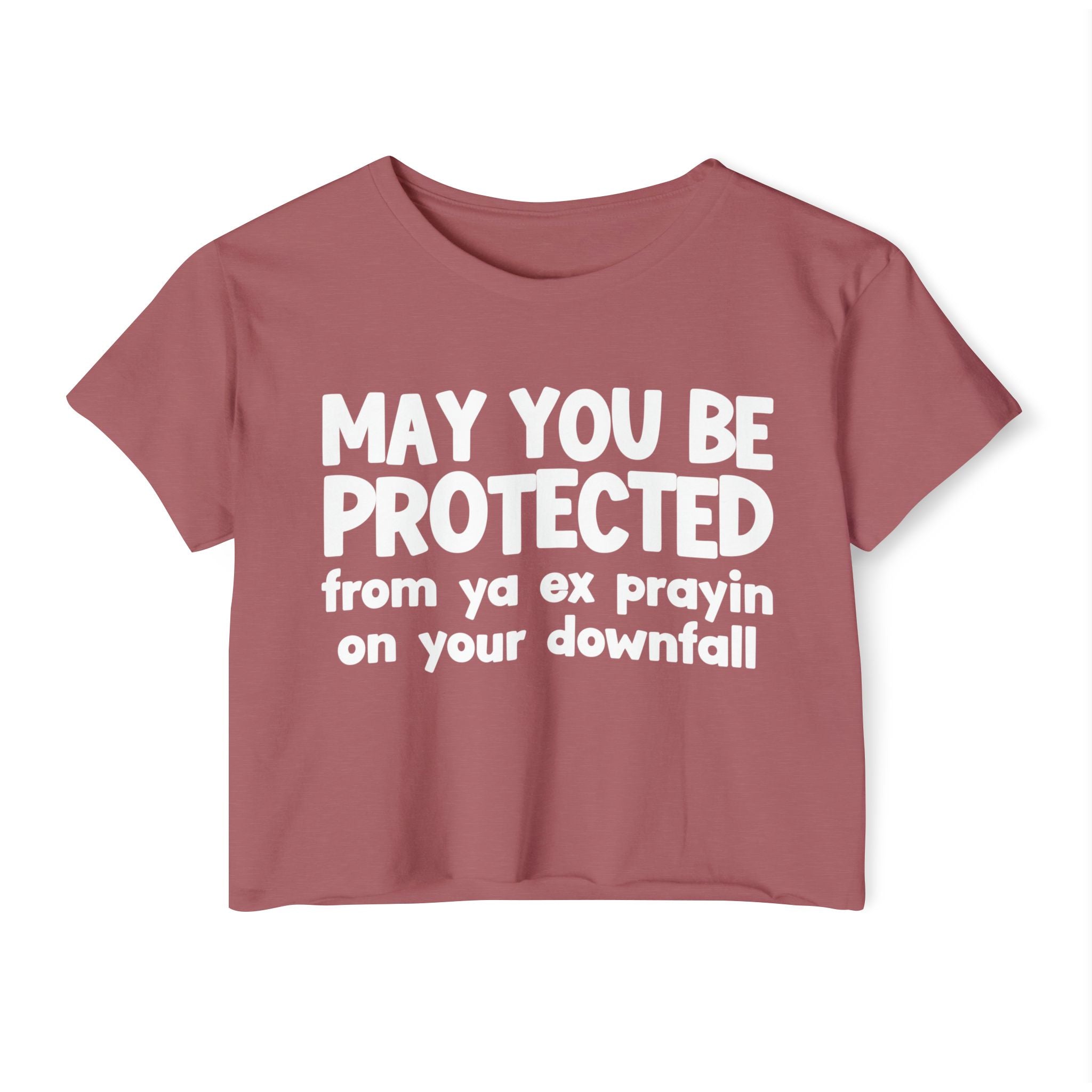 May You Be Protected From Ya Ex Prayin On Your Downfall - Inspirational Quote Crop Top
