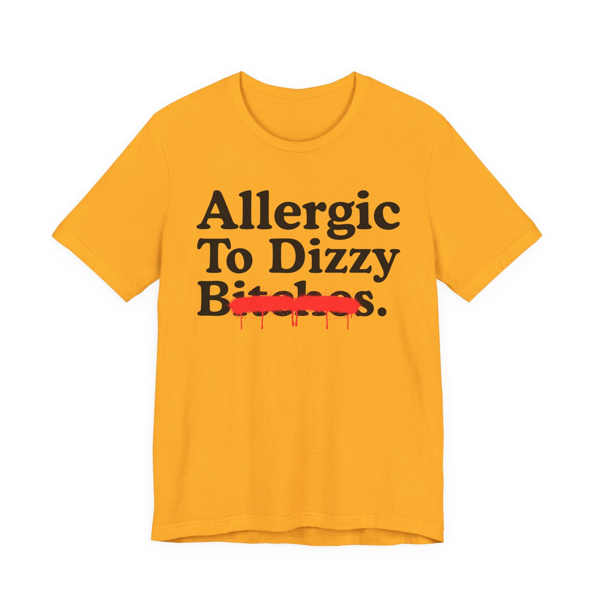 Allergic To Dizzy Bitches — Sarcastic Sassy Statement T-Shirt