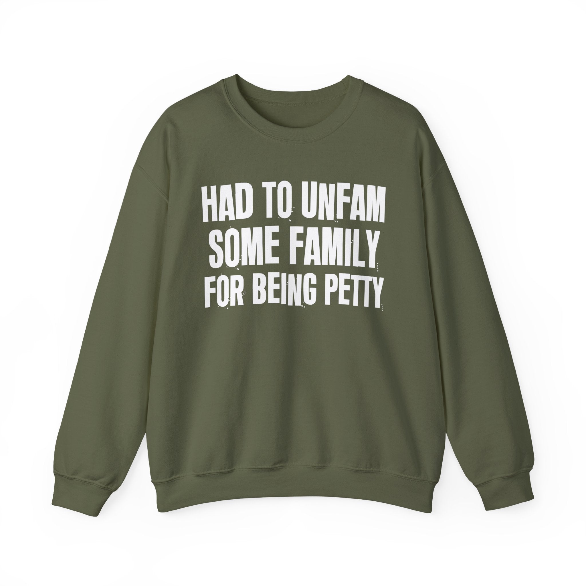 Had To Unfam Some Family For Being Petty - Humorous Quote Sweatshirt