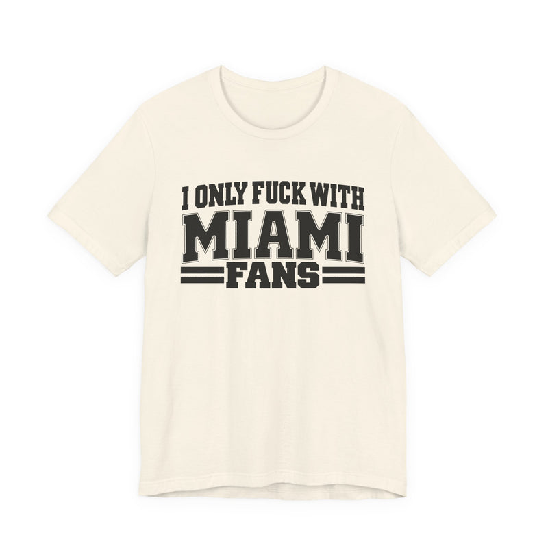 I Only Fuck With Miami Fans — Bold Sport Fans Declaration T-Shirt