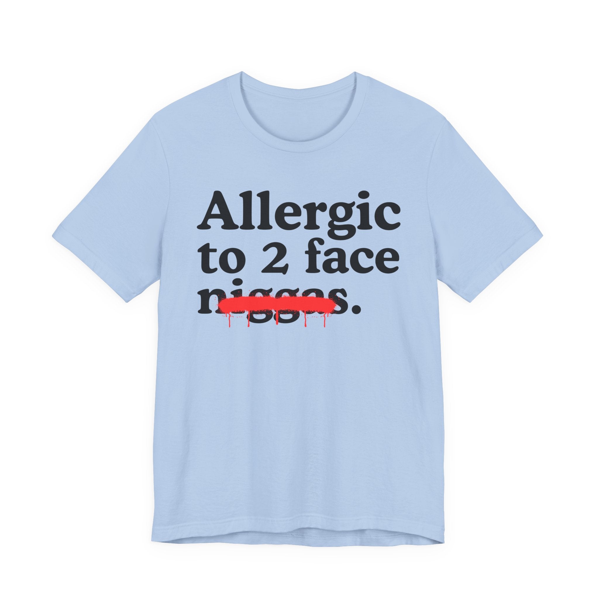 Allergic To 2 Face Niggas - Funny Reaction T-shirt