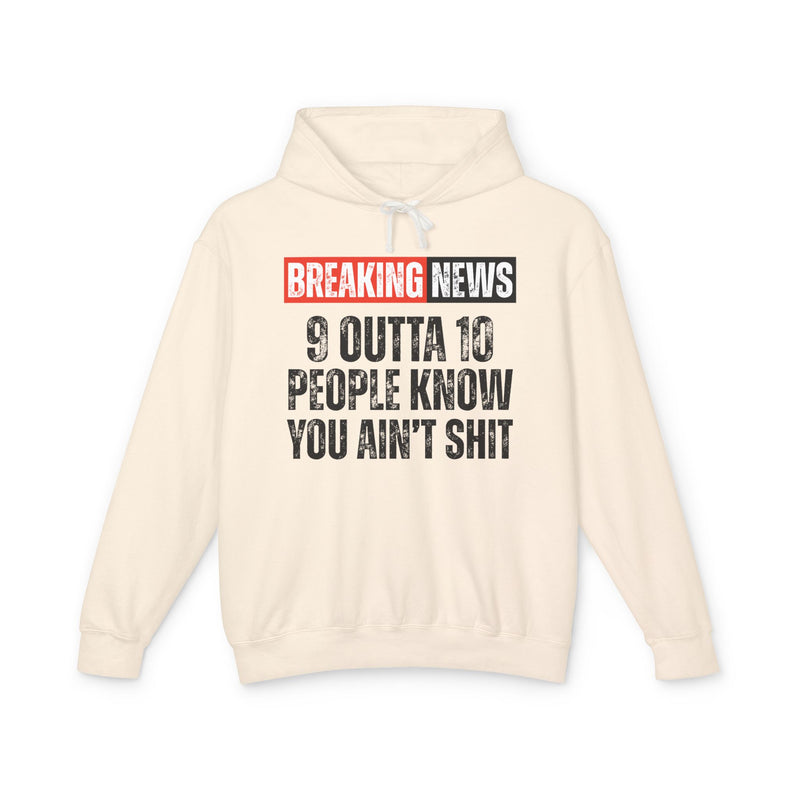 Breaking News: 9 Outta 10 People Know You Ain't Shit－Funny News Alert Hoodie