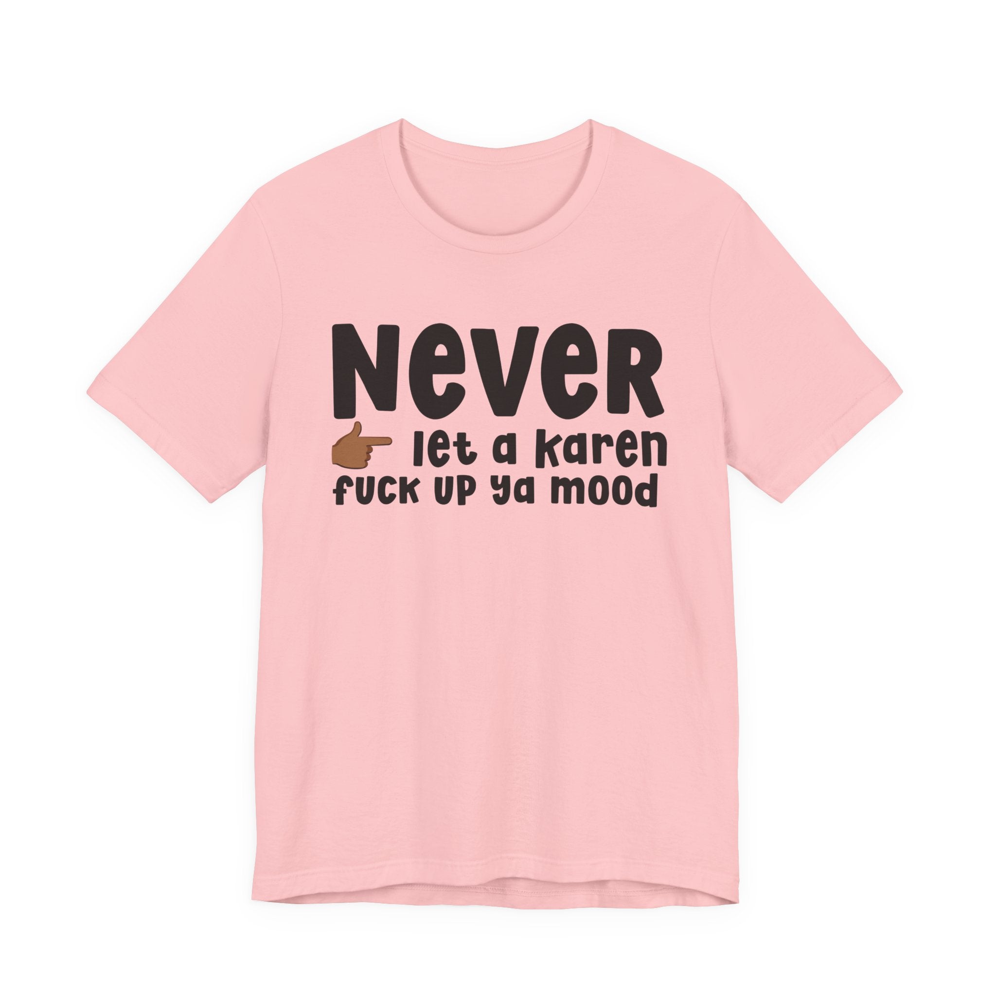 Never Let A Karen Fuck Up Ya Mood — Funny Personal Space T-shirt