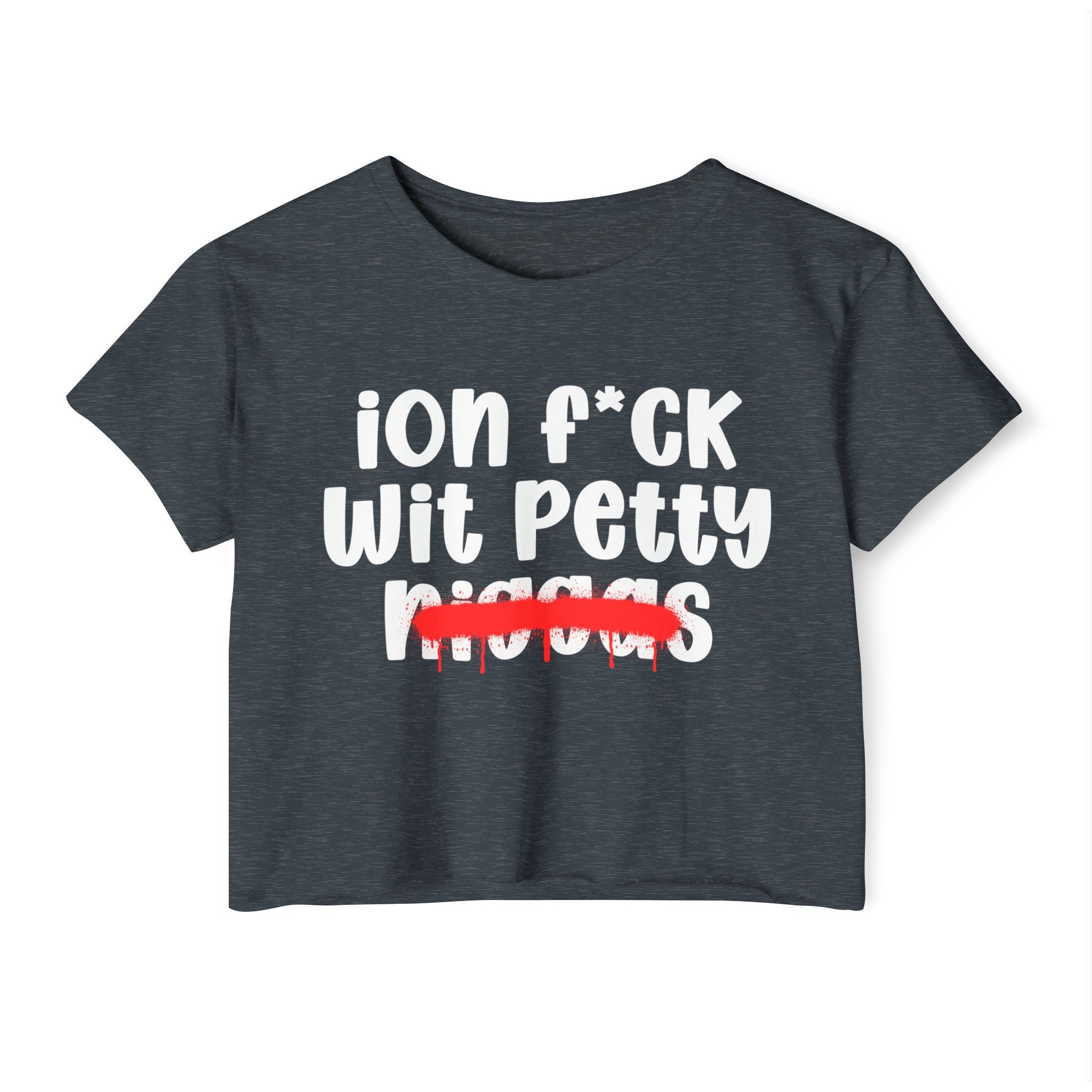 ION Fuck Wit Petty Niggas - Brutally Direct Statement Crop-top