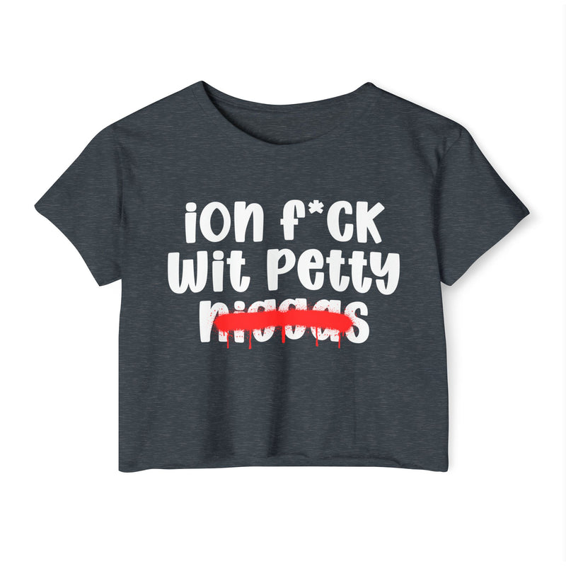 ION Fuck Wit Petty Niggas - Brutally Direct Statement Crop-top