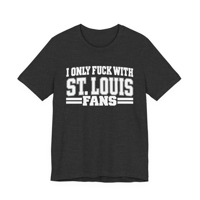 I Only Fuck With St. Louis Fans — T-Shirt alternate view 8: I ONLY FUCK WITH ST. LOUIS FANS in bold statement lettering. Street Talk Designs sports statement apparel.