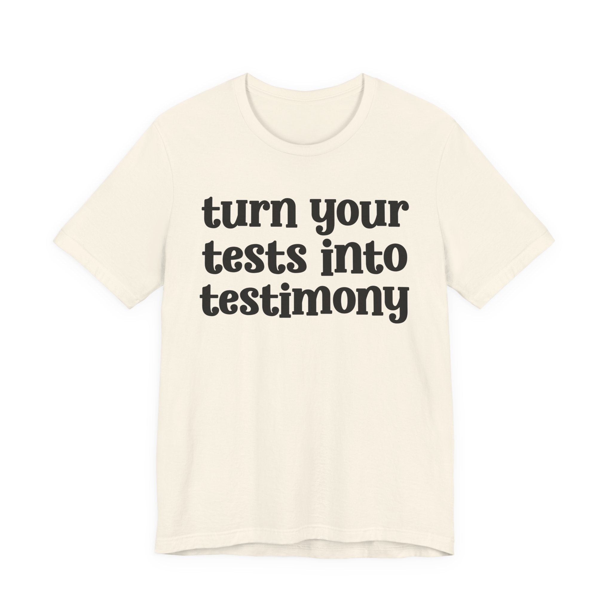 Turn Your Tests Into Testimony - Inspirational Tee Shirt
