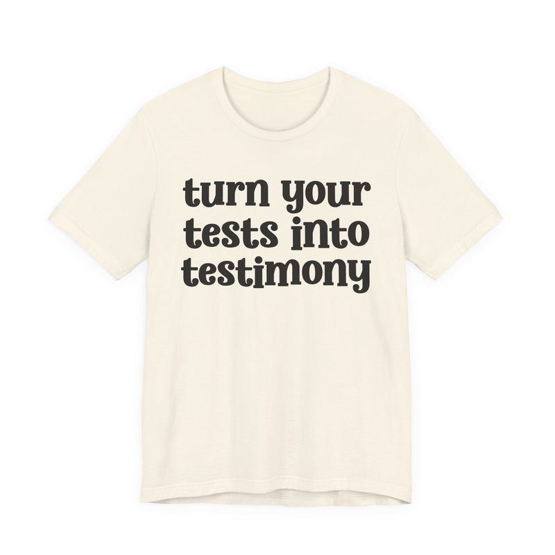 Turn Your Tests Into Testimony — Inspirational T-Shirt