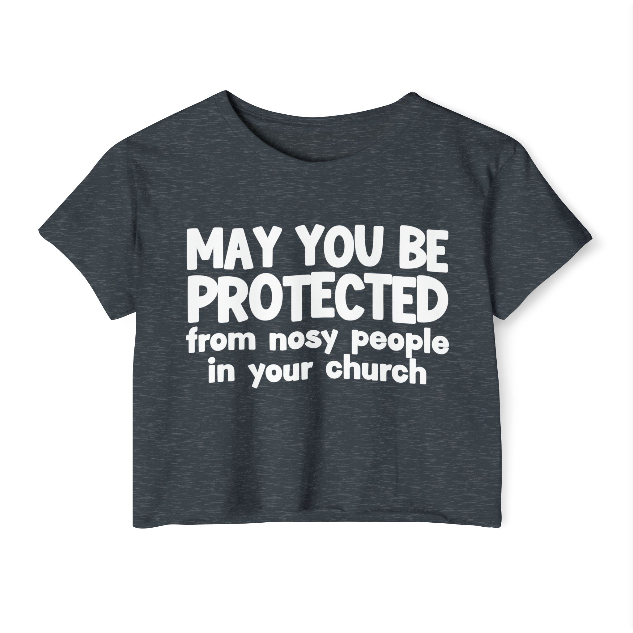 May You Be Protected From Nosy People In Your Church - Inspirational Quote Crop Top