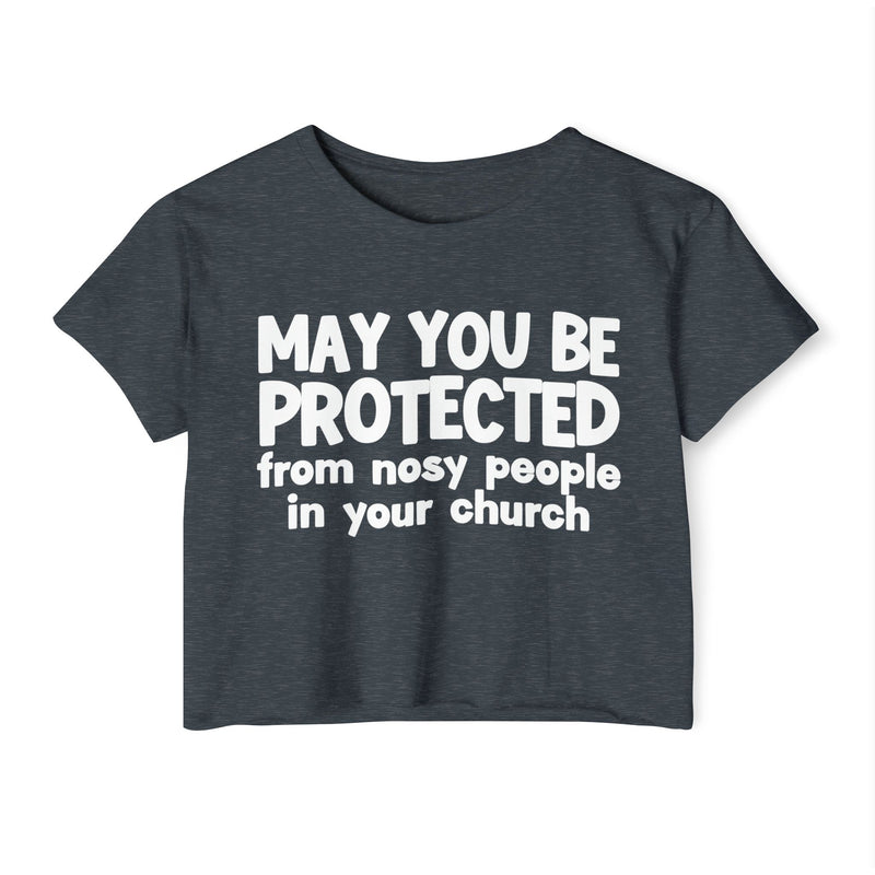May You Be Protected From Nosy People In Your Church - Inspirational Quote Crop Top
