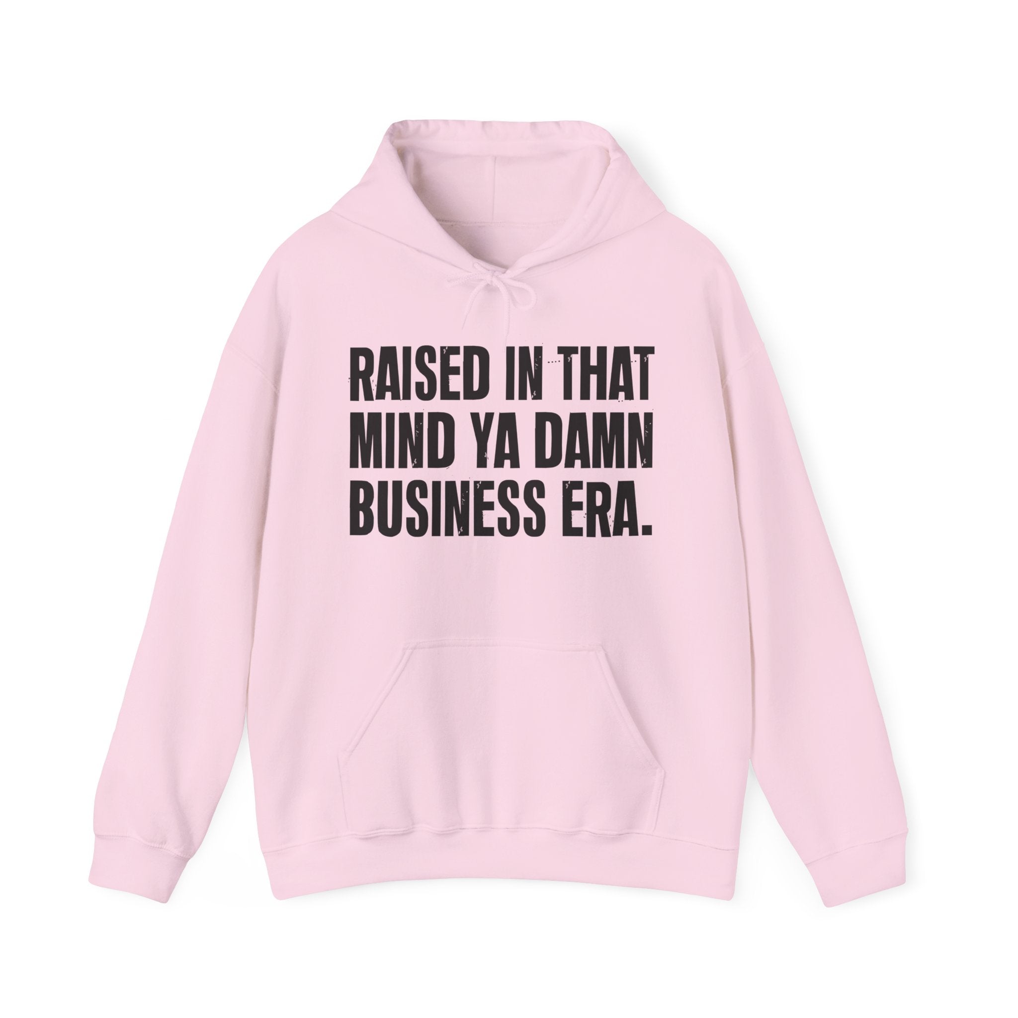 Raised In That Mind Ya Damn Business Era — Humorous Growing Up Hoodie