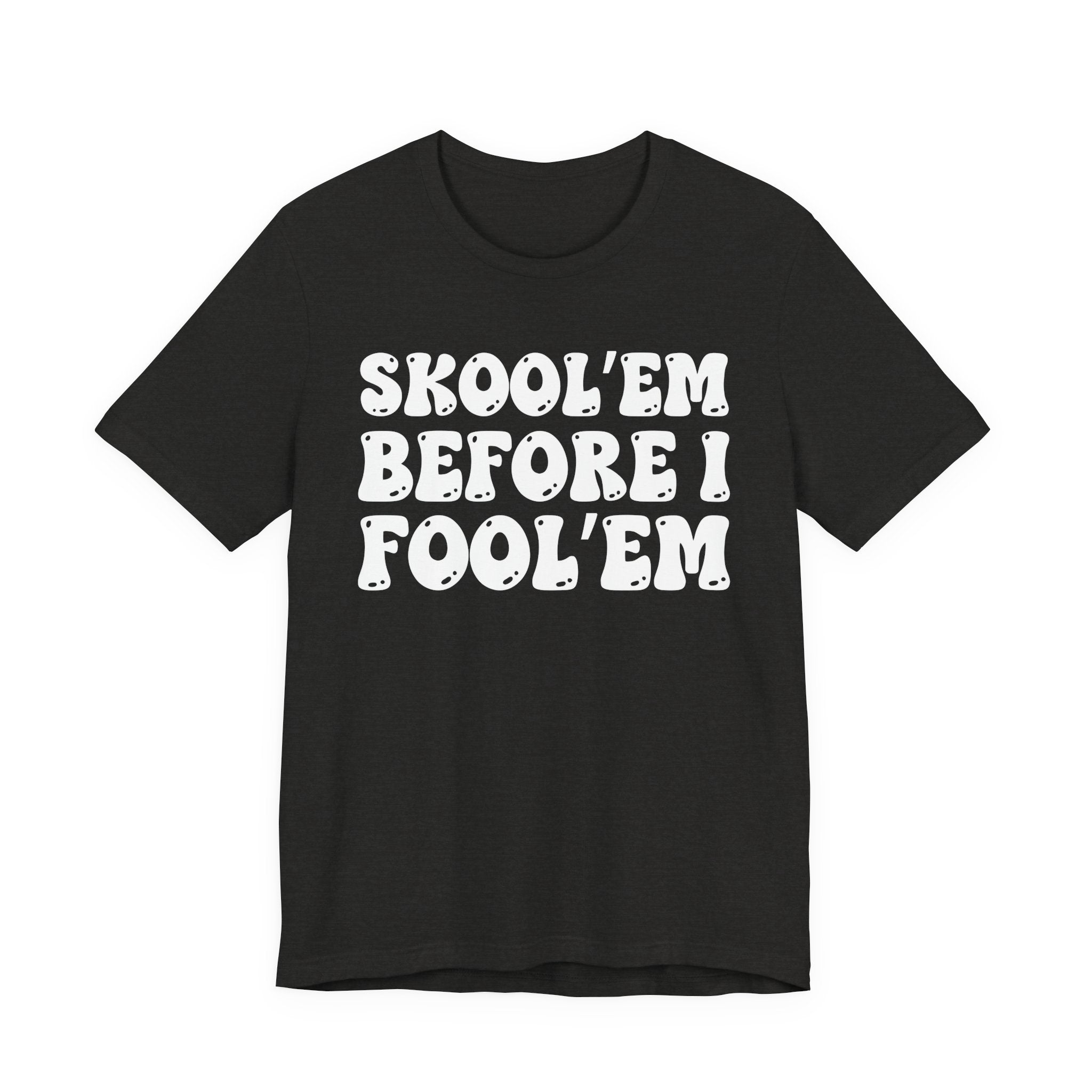 Skool'Em Before I Fool'Em — Bold Statement T‑Shirt