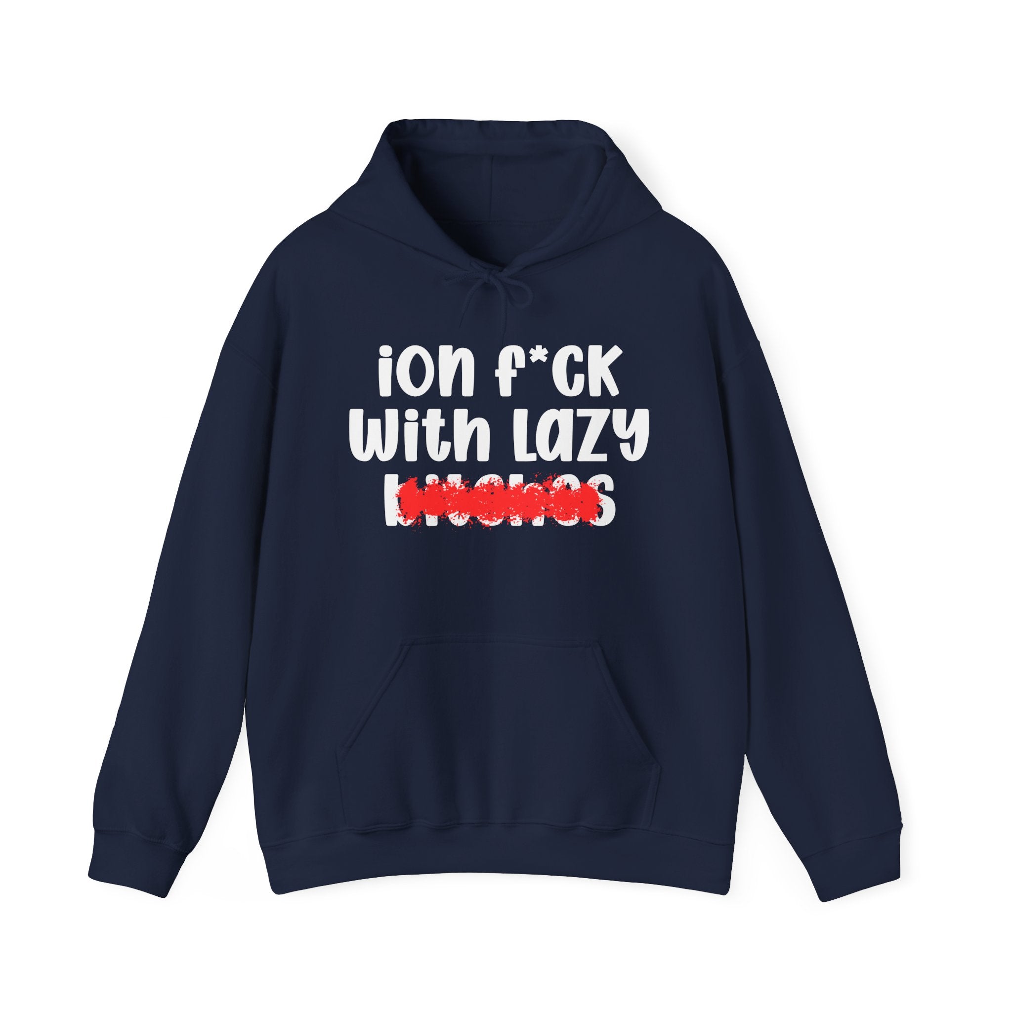 ION (I Don't) FUCK WITH LAZY BITCHES — Bold Sarcastic Hoodie