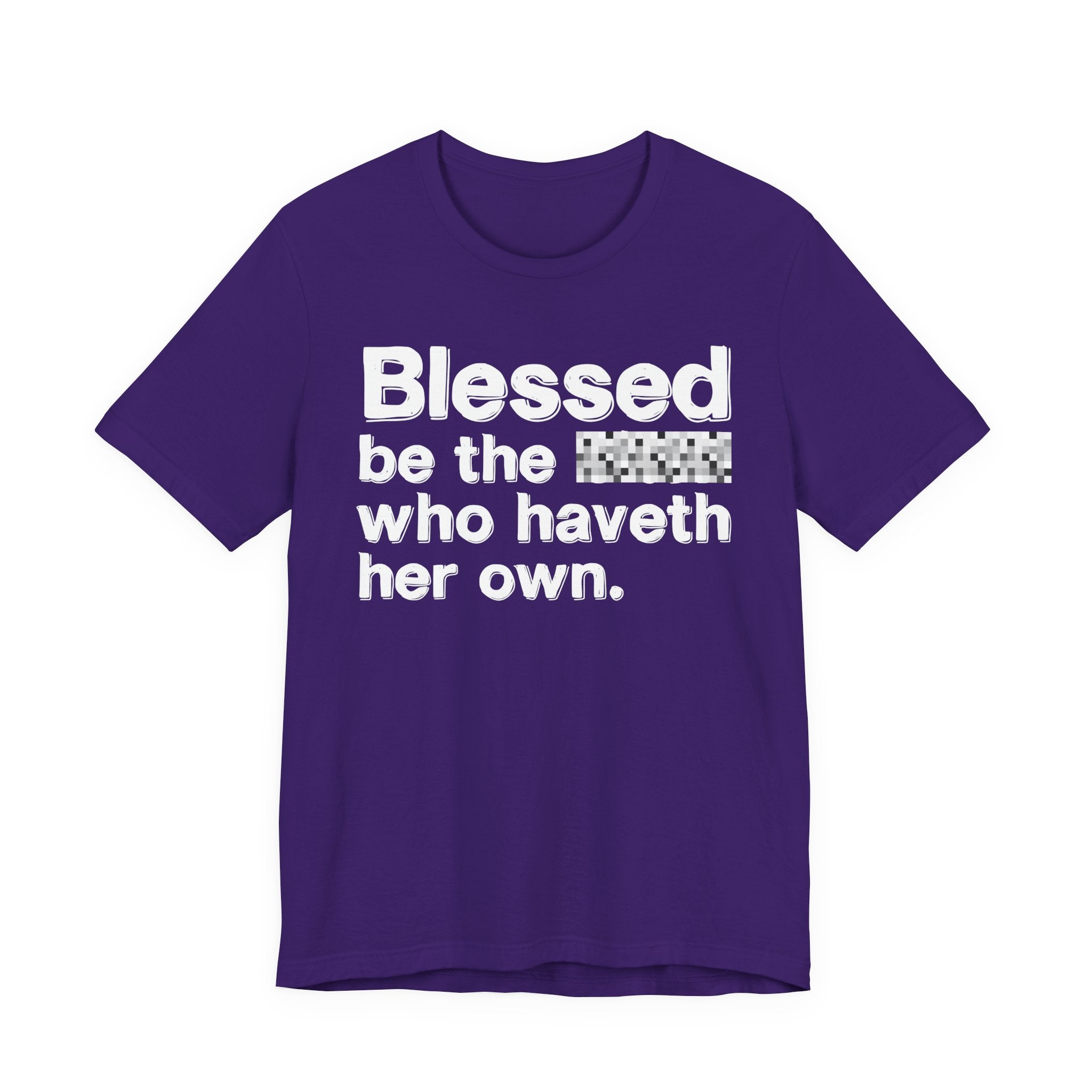 Blessed Be The Bitch Who Haveth Her Own — Inspirational T-Shirt
