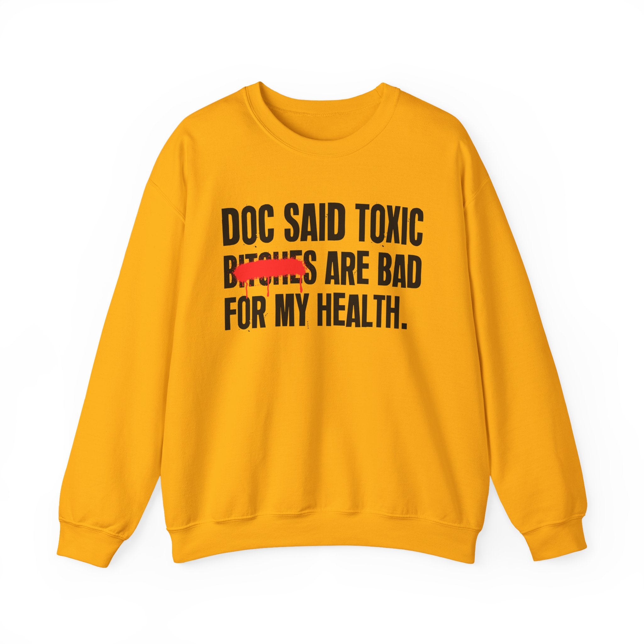 Doc Said Toxic Bitches Are Bad For My Wealth - Funny Health Statement Sweatshirt