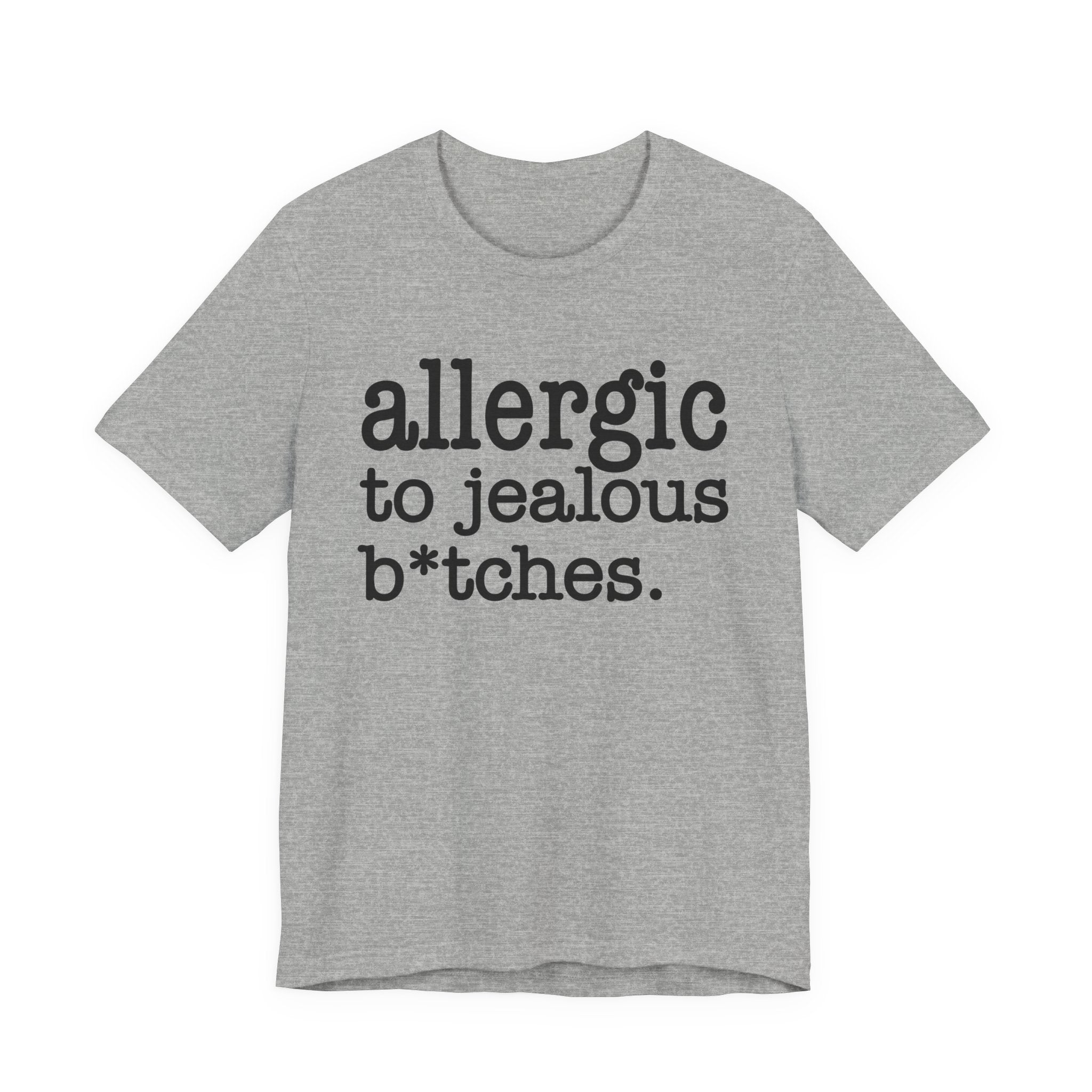 Allergic To Jealous Bitches - Tshirt
