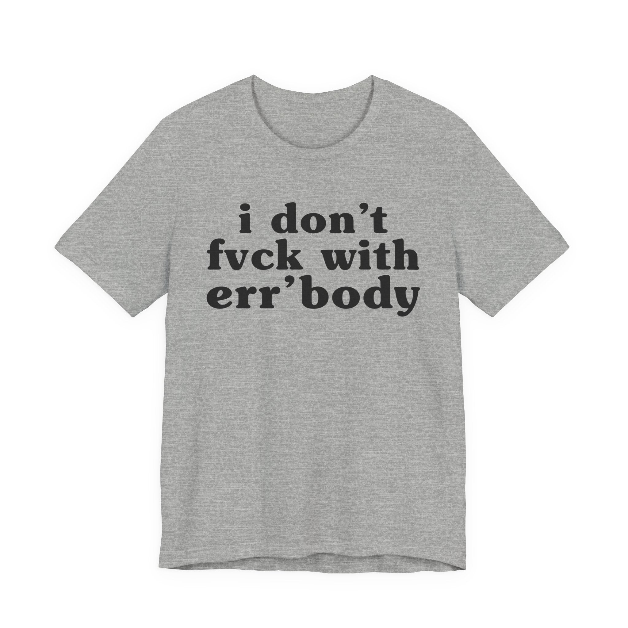 I Don't Fuck With Err'Body - Real Energy Statement Tee