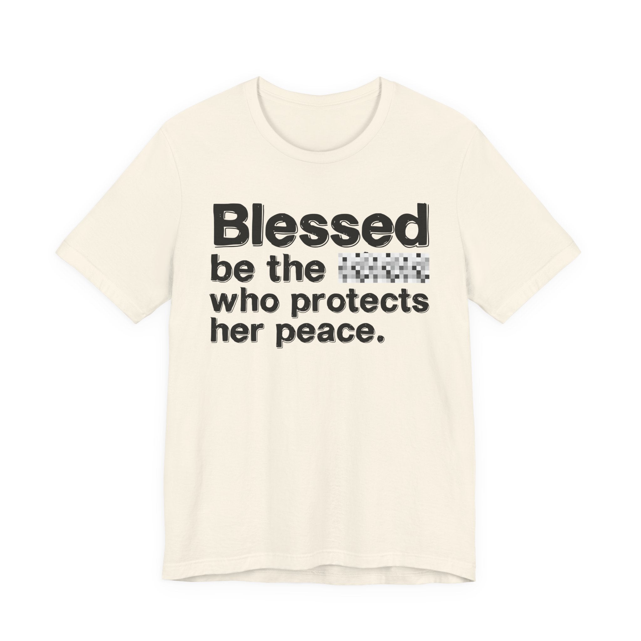 Blessed Be The Bitch Who Protects Her Peace — Inspirational T-Shirt