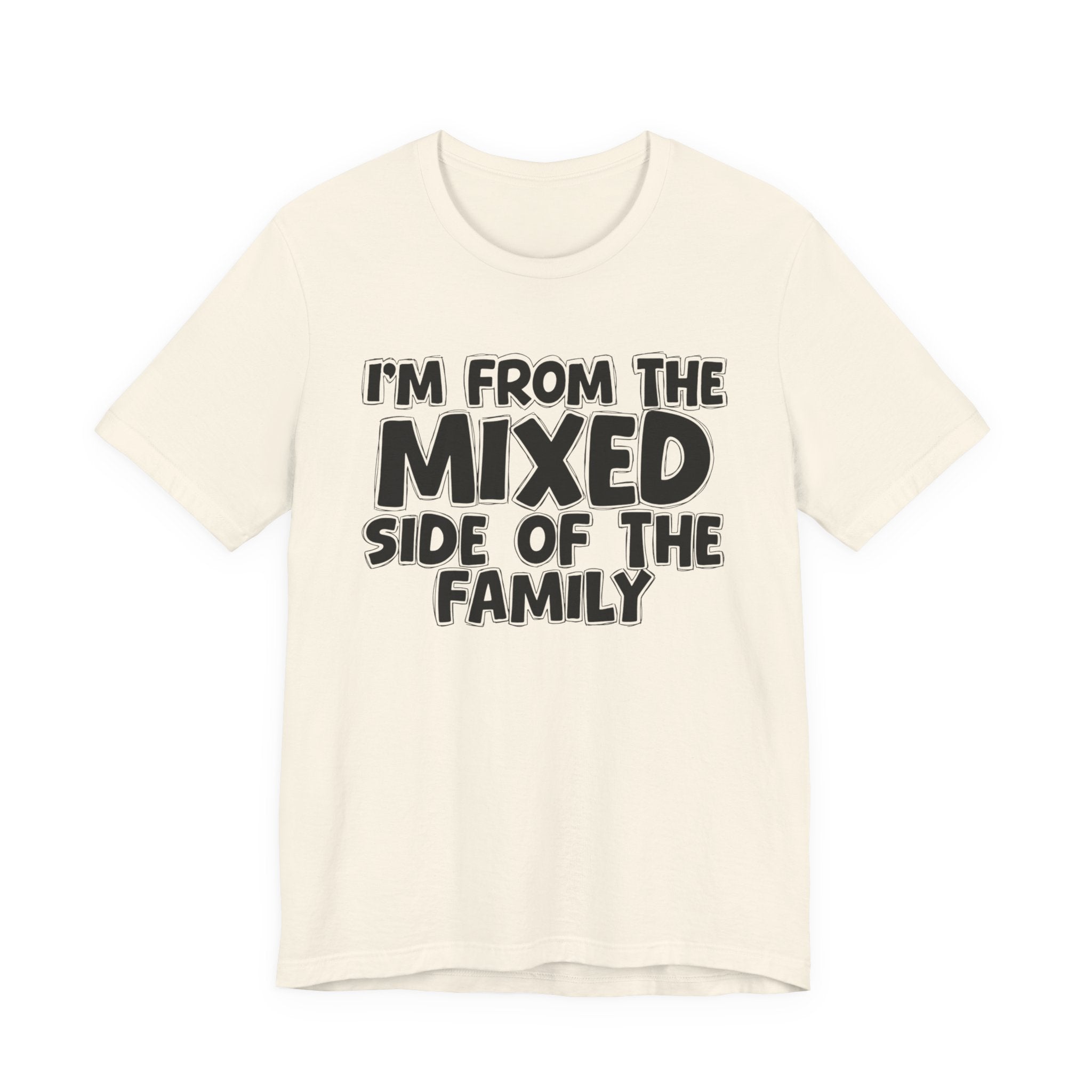 I'm From the Mixed Side of the Family - Humorous Family Pride T-Shirt