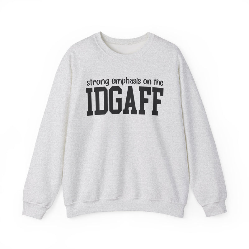 Strong Emphasis On The IDGAFF — Sweatshirt