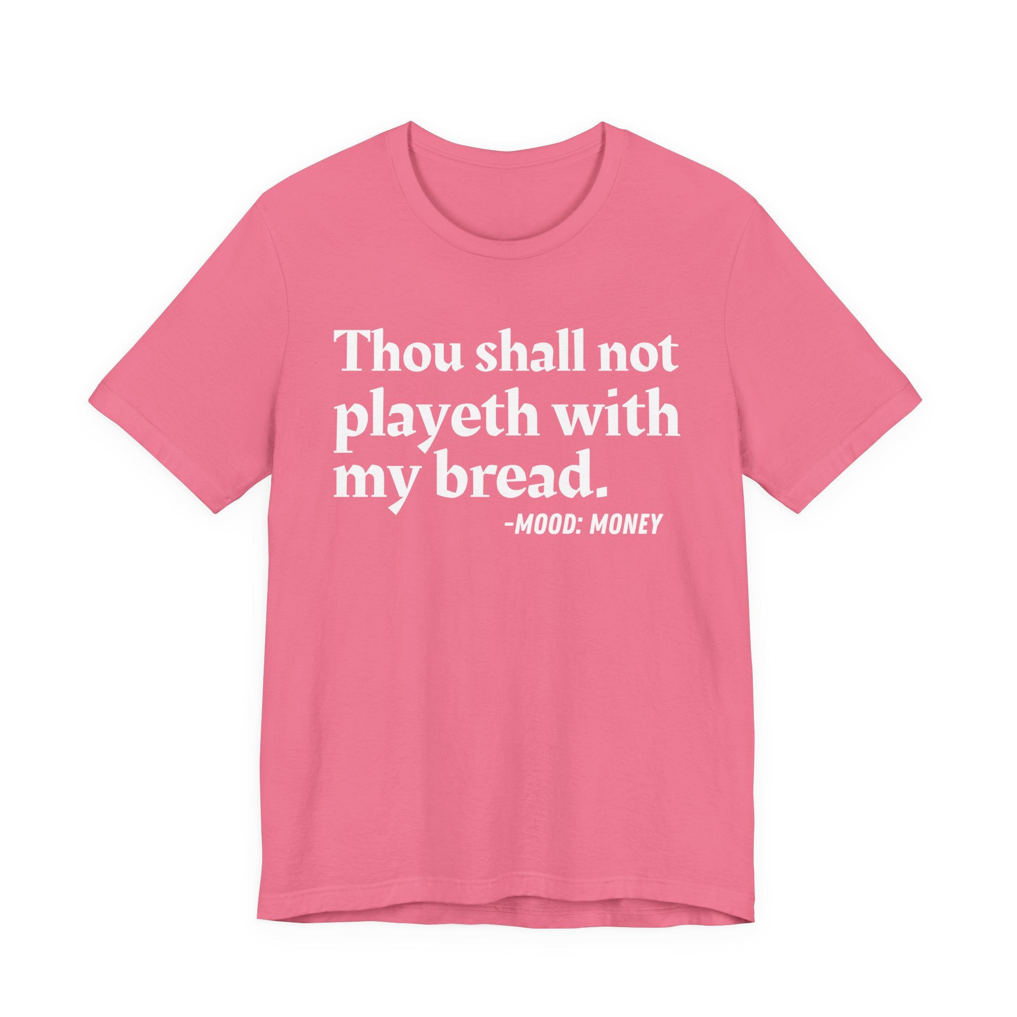 Thou Shall Not Playeth With My Bread — Funny Financial Humor T-Shirt