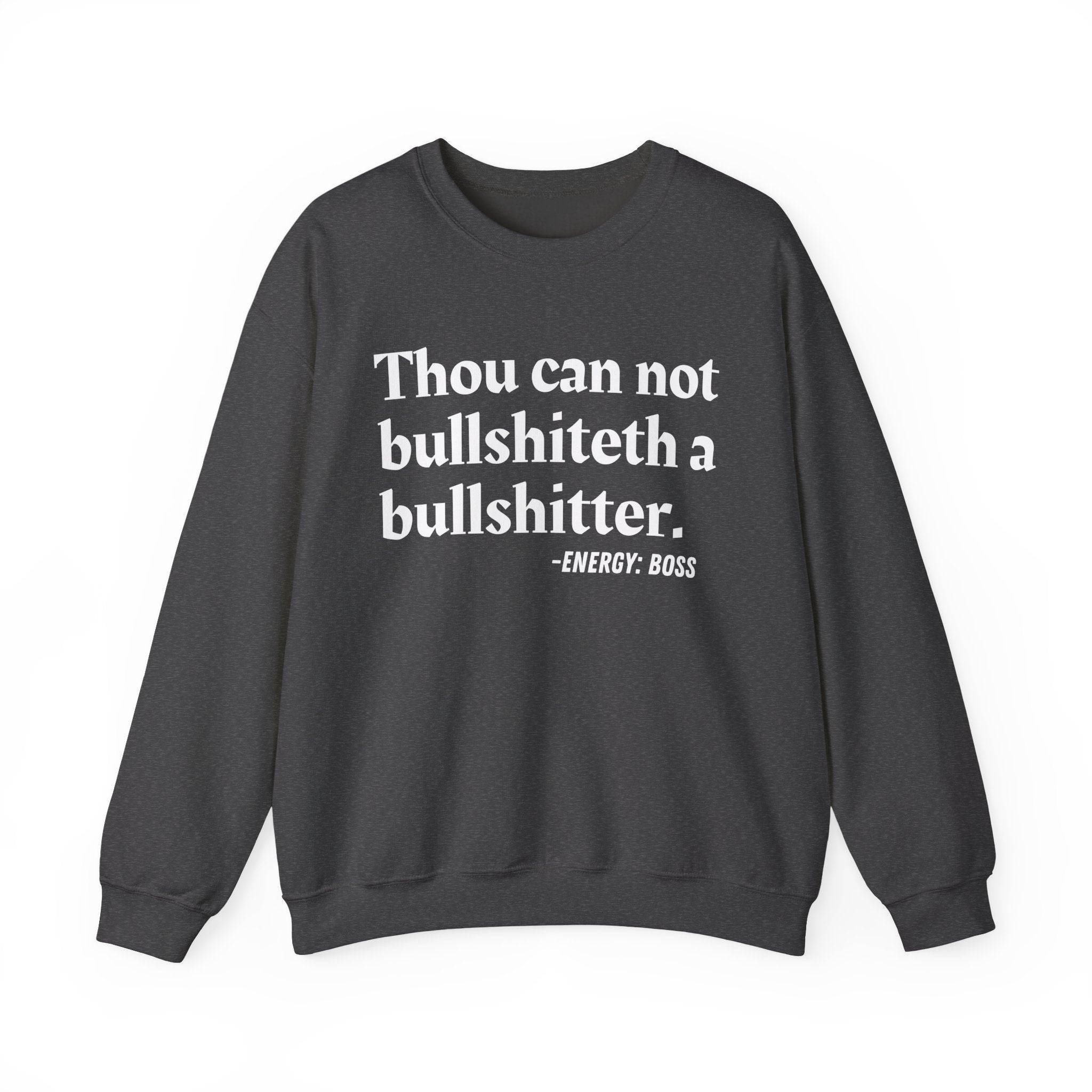 Thou Can Not Bullshiteth A Bullshitter —  Sweatshirt
