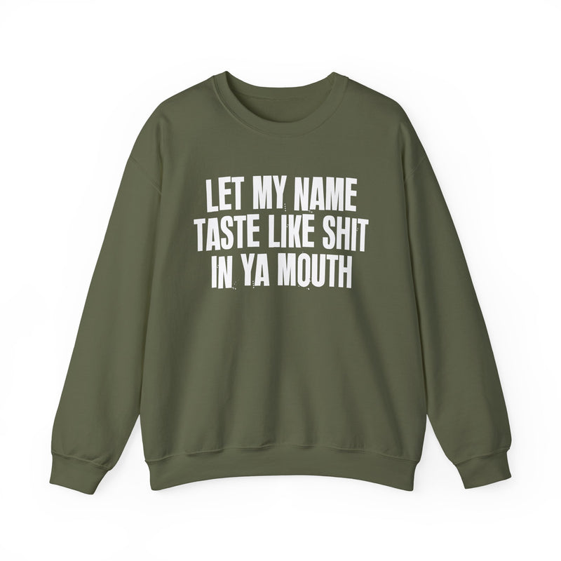 Let My  Name Taste Like Shit In Ya Mouth － Sweatshirt