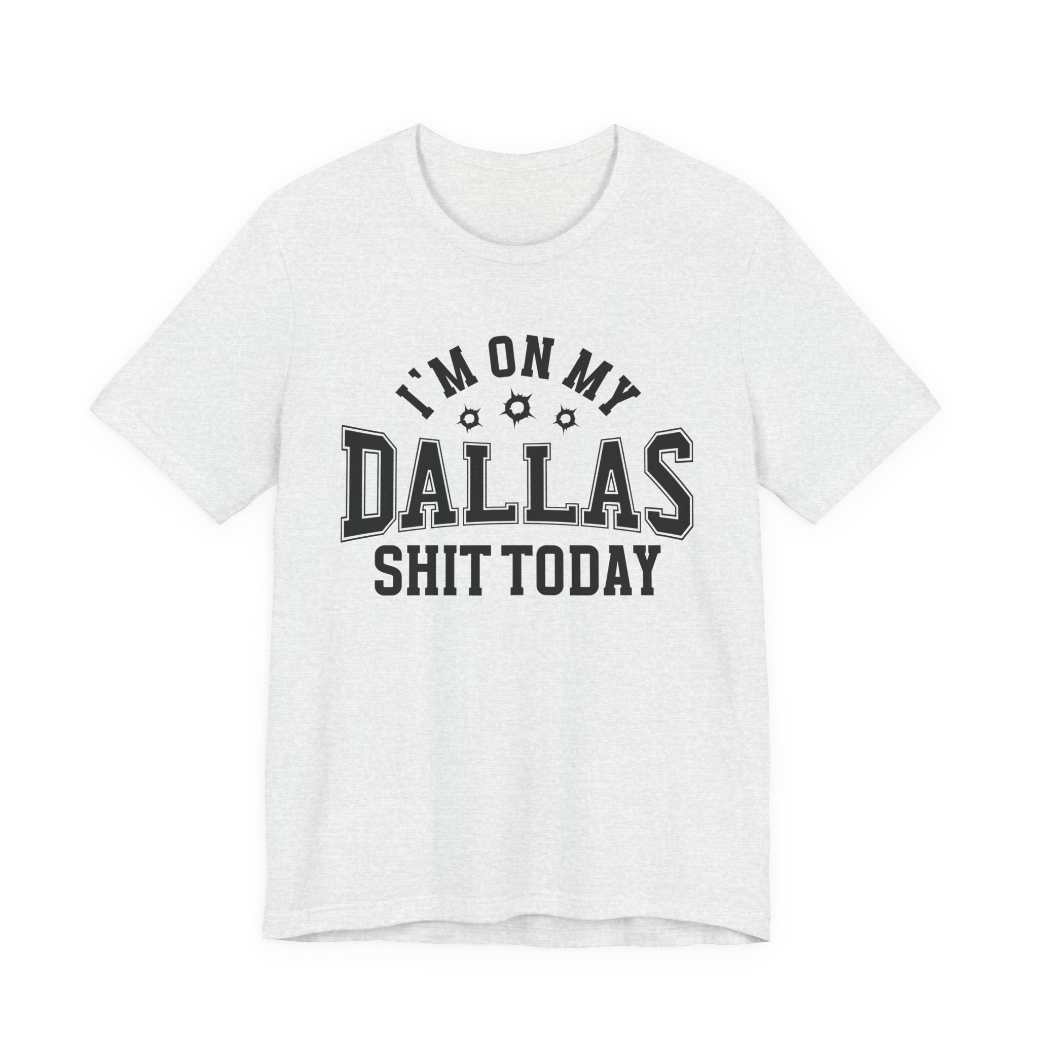 I'm On My Dallas Shit Today (Bullet Holes) T-shirt