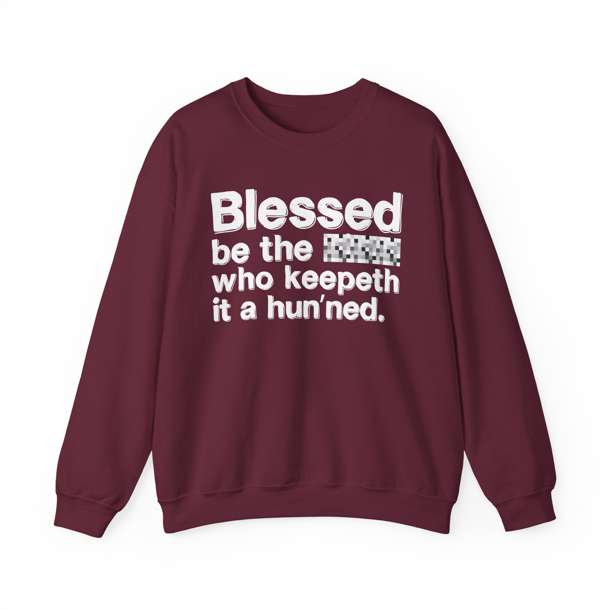Blessed Be The Bitch Who Keepeth It A Hun'ned — Funny Inspirational Sweatshirt