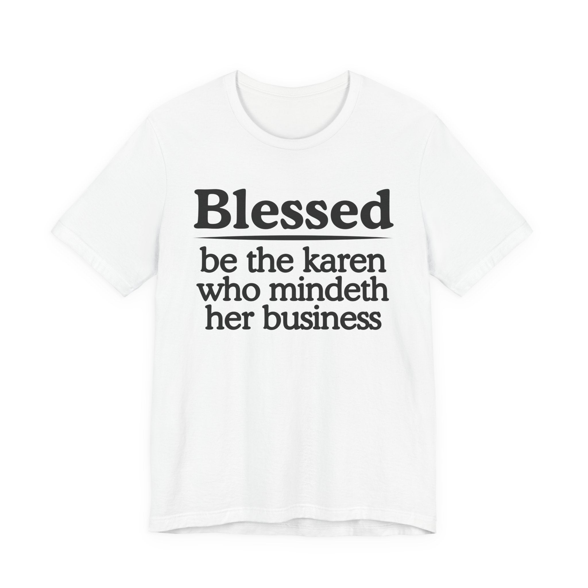 Blessed Be The Karen Who Mindeth Her Business — Funny Statement T-shirt