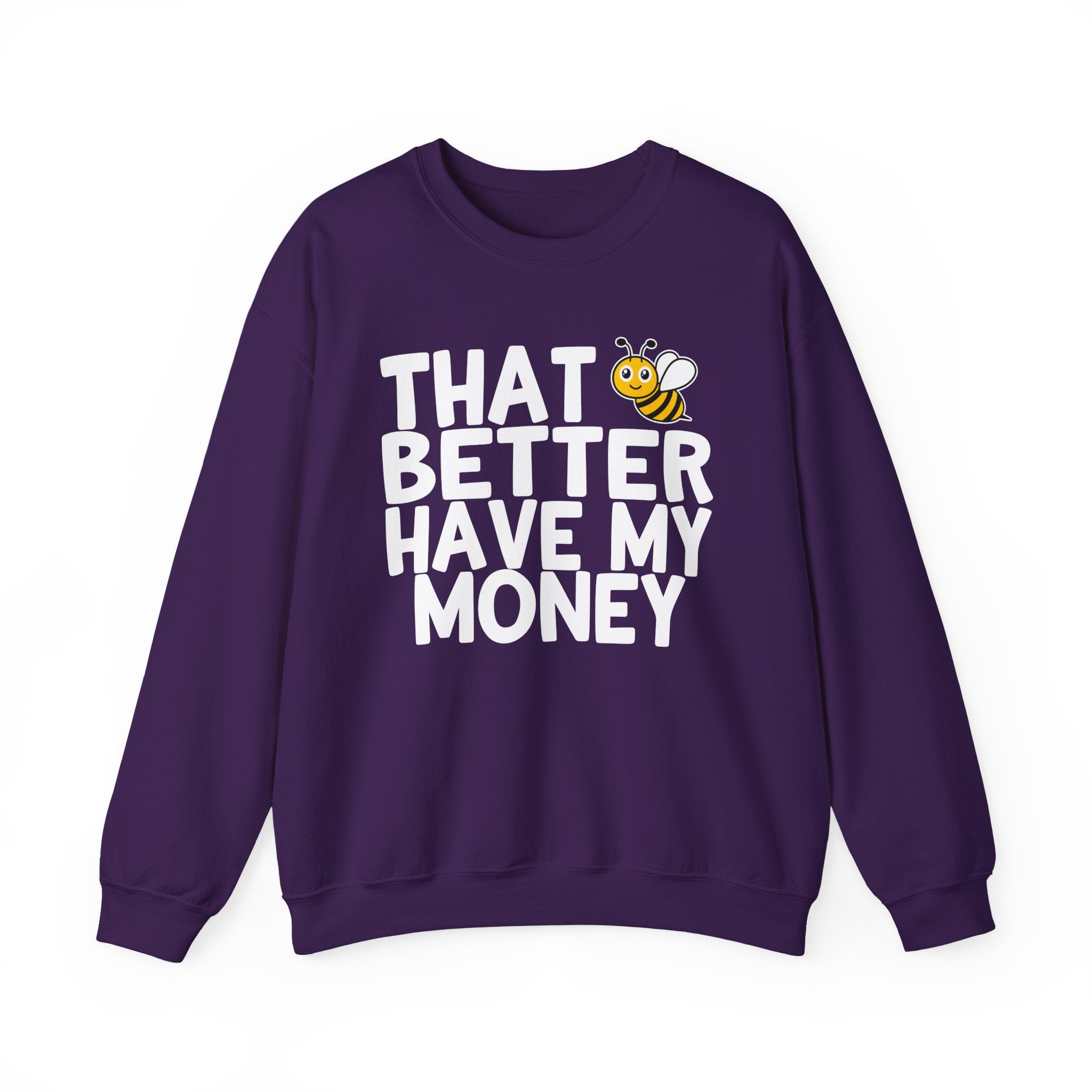 That Bee (Bitch) Better Have My Money — Sweatshirt